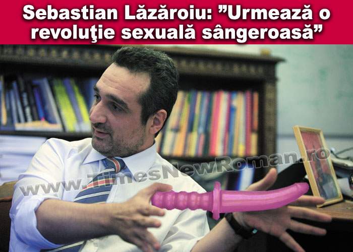 Sebastian Lăzăroiu anunţă o revoluţie sexuală foarte sângeroasă în România