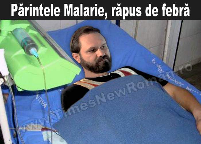 Părintele Malarie, internat de urgență la spital pentru febră și vărsături