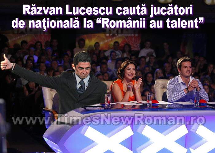 Răzvan Lucescu caută jucători pentru naţională la „Românii au talent”