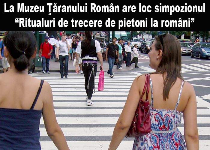 Expoziţie la Muzeul Ţăranului Român cu tema „Ritualuri de trecere de pietoni”