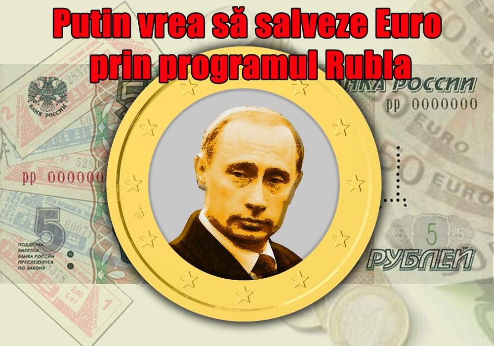 Sfârşitul monedei euro: Programul Rubla, singura salvare