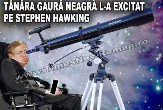 Stephen Hawking s-a excitat privind o tânără gaură neagră prin telescop