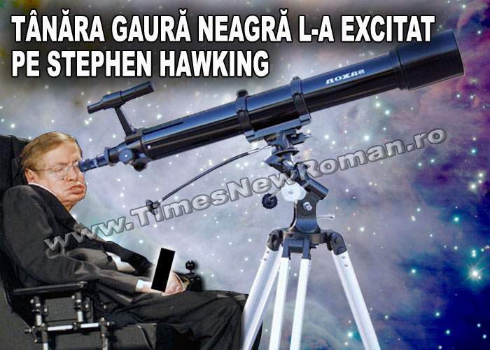 Stephen Hawking s-a excitat privind o tânără gaură neagră prin telescop